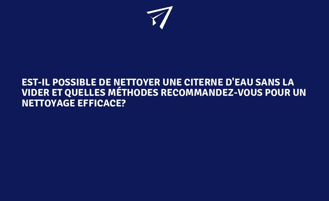Estil possible de nettoyer une citerne d'eau sans la vider et quelles — free download