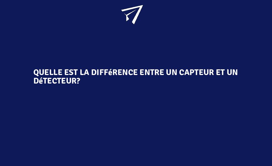 Quelle est la différence entre un capteur et un détecteur? FranceEnvironnement Quelle est la différence entre un capteur et un détecteur? FranceEnvironnement