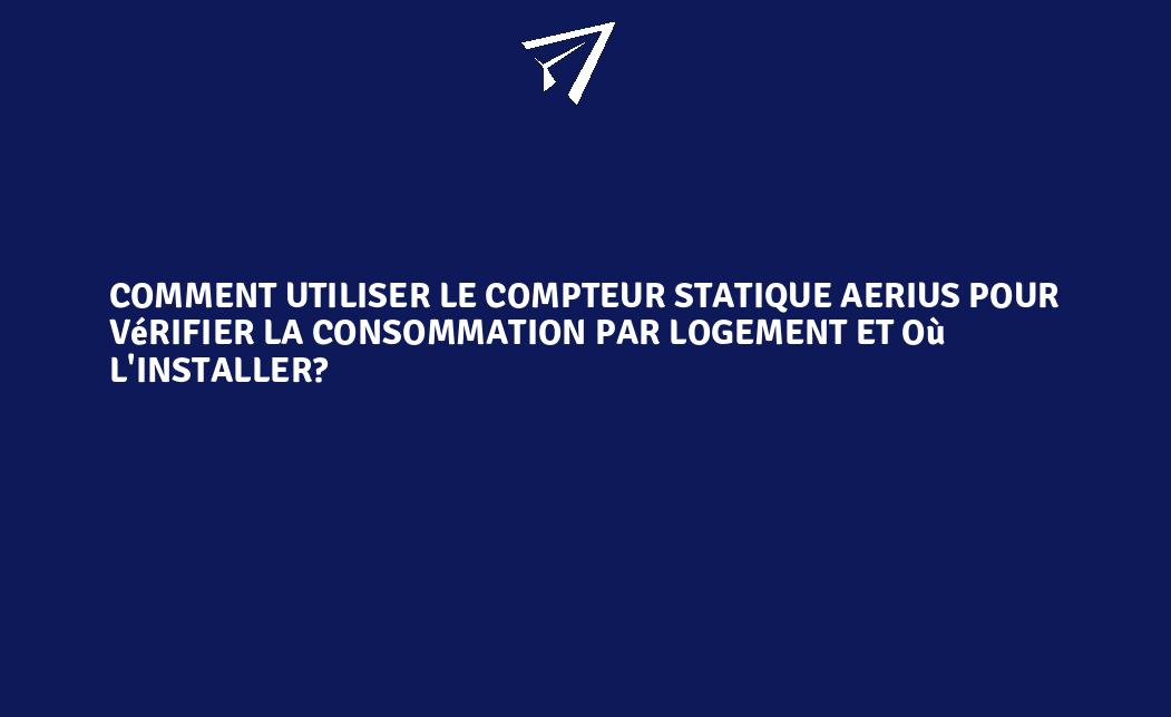 Comment utiliser le compteur statique AERIUS pour vérifier la