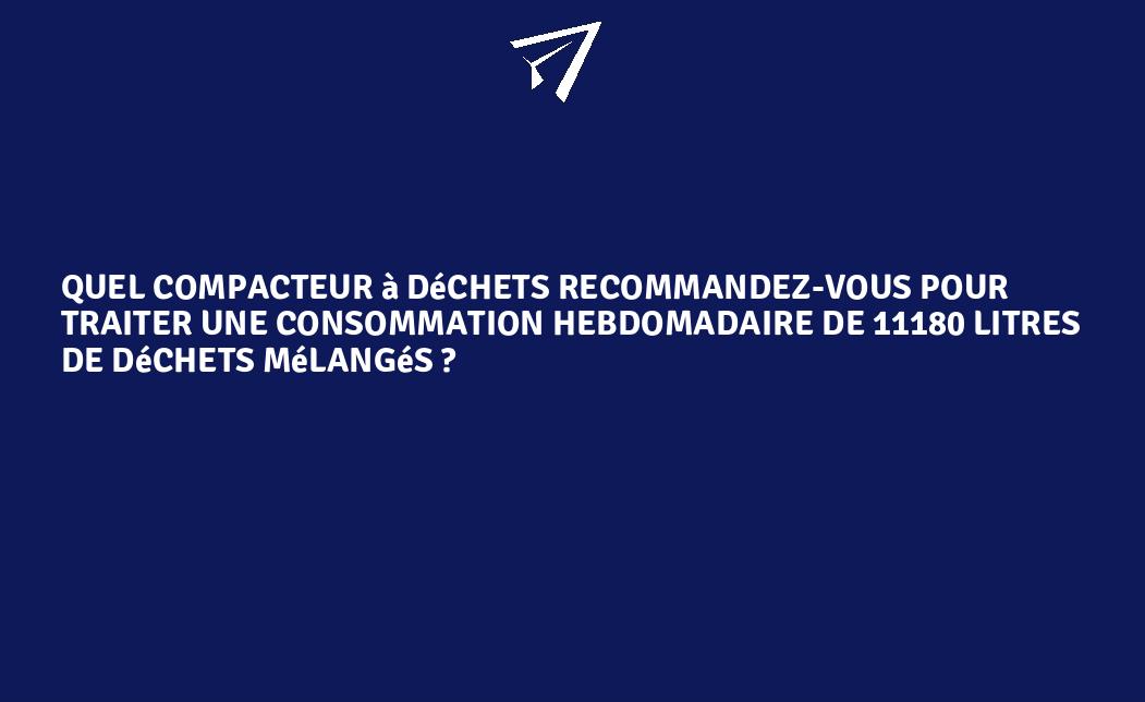 11180 Quel compacteur à déchets recommandez-vous pour traiter une ...