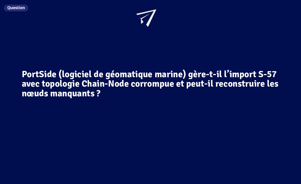 PortSide (logiciel de géomatique marine) gère-t-il l'import S-57 avec ...