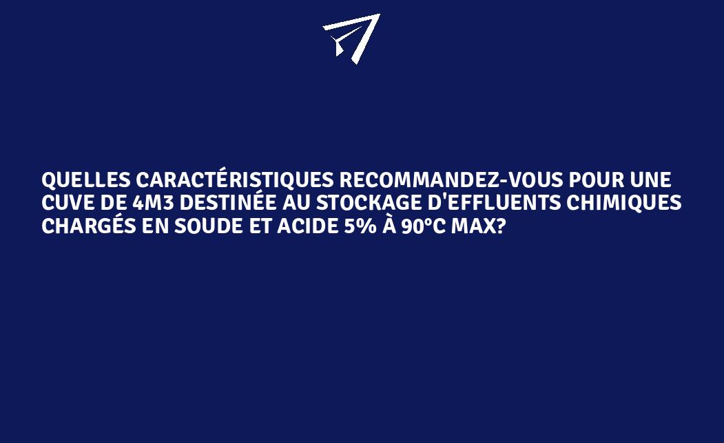 Quelles caractéristiques recommandez-vous pour une cuve de 4m3 destinée ...