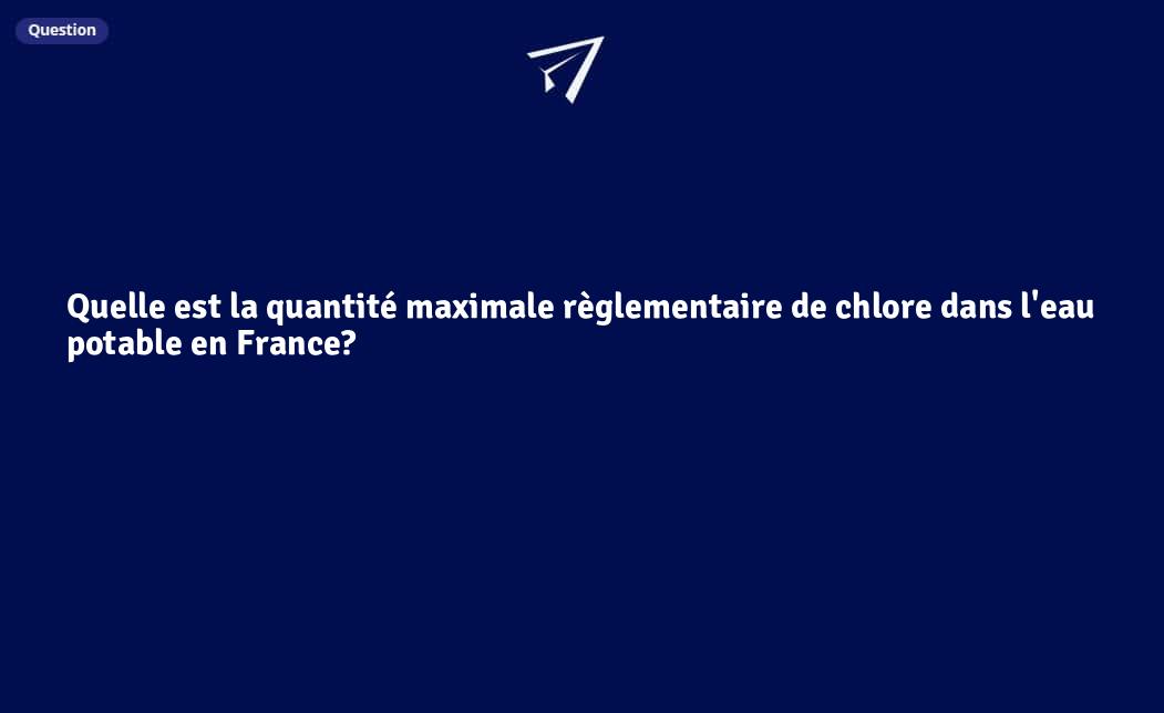 Quelle est la quantité maximale règlementaire de chlore dans l'eau ...