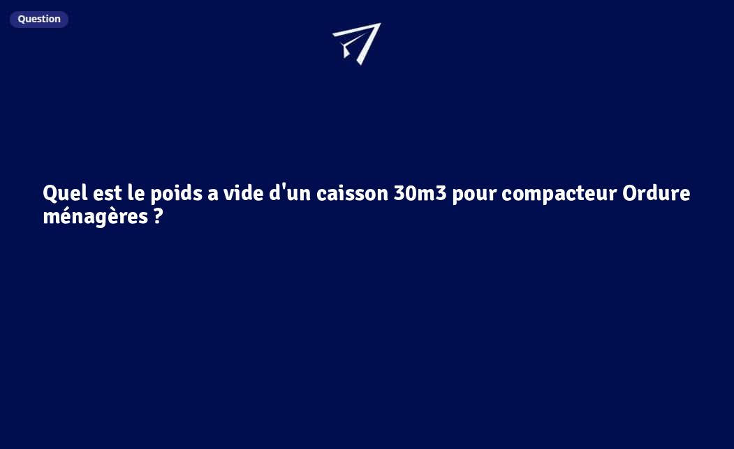 Quel est le poids a vide d'un caisson 30m3 pour compacteur Ordure ...