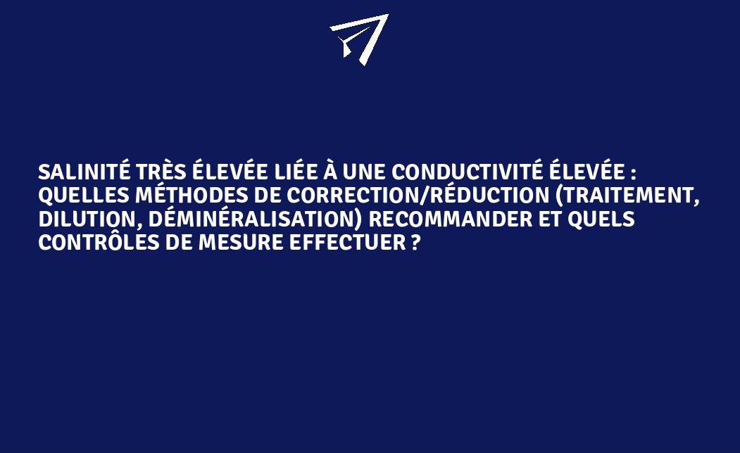 Salinité très élevée liée à une conductivité élevée : quelles méthodes ...