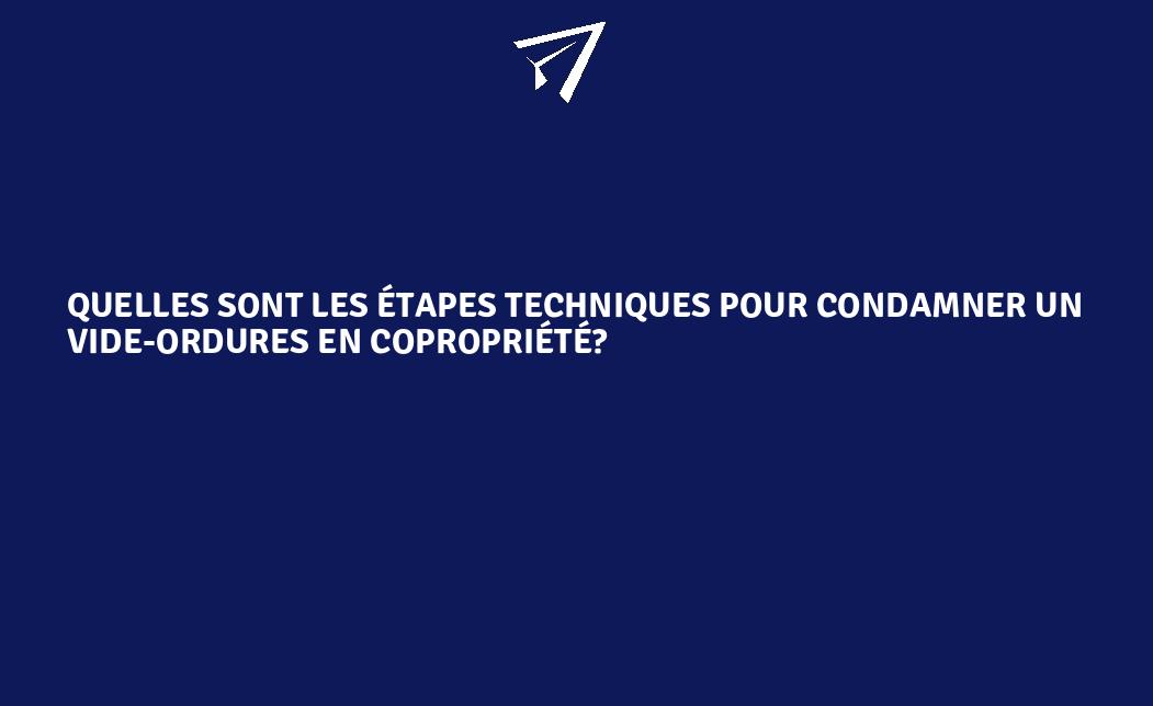 Quelles sont les étapes techniques pour condamner un vide-ordures en ...