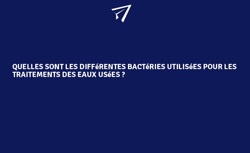 Quelles sont les différentes bactéries utilisées pour les traitements ...