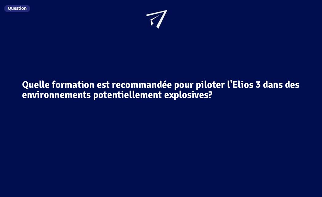 Explosive Formation Quelle formation est recommandée pour piloter l'Elios 3 dans des ...