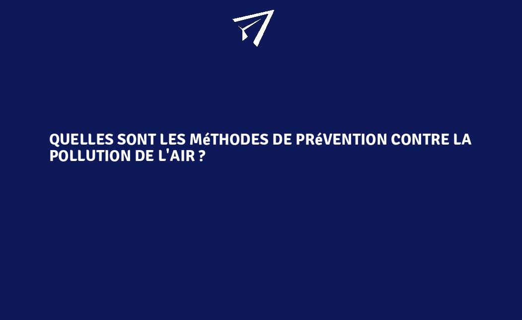 Quelles sont les méthodes de prévention contre la pollution de l'air ...
