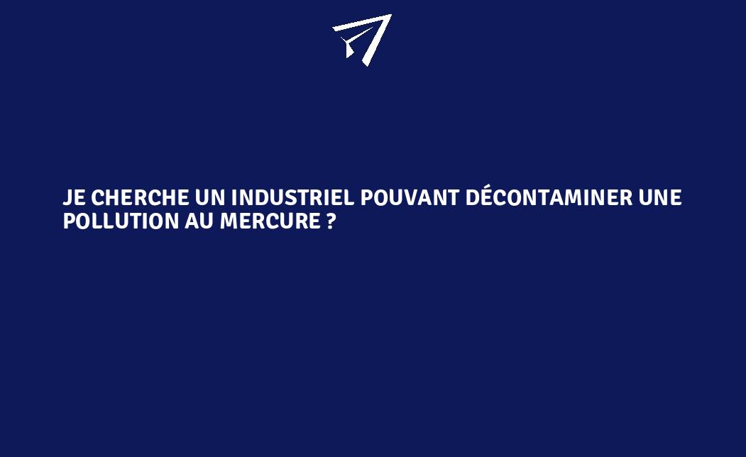 Je cherche un industriel pouvant décontaminer une pollution au mercure ...