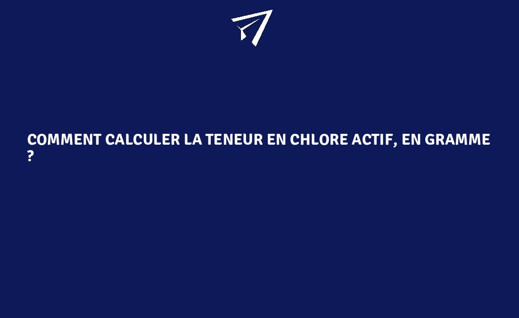 Comment calculer la teneur en chlore actif, en gramme — free download